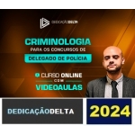 CRIMINOLOGIA PARA CONCURSOS DE DELEGADO DE POLÍCIA (DEDICAÇAO DELTA 2024)